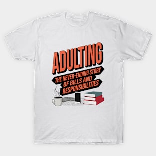 Adulting: The never-ending story of bills and responsibilities. T-Shirt